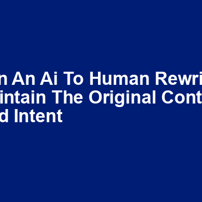 Can an AI to human rewriter maintain the original context and intent img